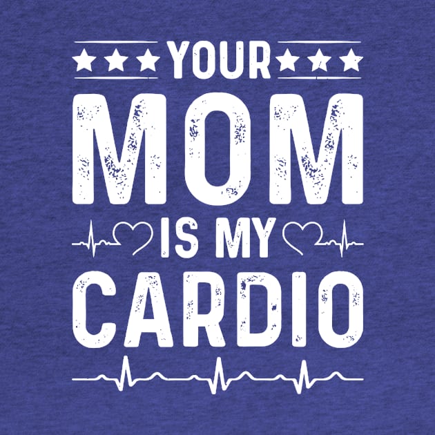 Your Mom Is My Cardio 2 by lochaishop